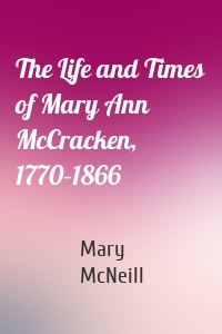 The Life and Times of Mary Ann McCracken, 1770–1866
