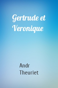 Gertrude et Veronique