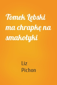 Tomek Łebski ma chrapkę na smakołyki