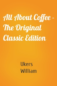All About Coffee - The Original Classic Edition