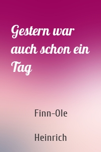 Gestern war auch schon ein Tag