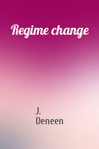 J. Deneen - Regime change