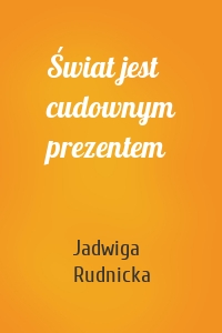 Świat jest cudownym prezentem