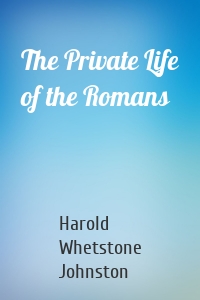 The Private Life of the Romans