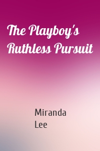 The Playboy's Ruthless Pursuit