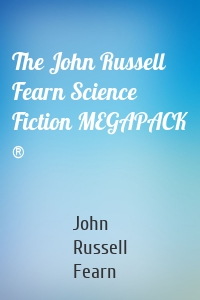 The John Russell Fearn Science Fiction MEGAPACK ®