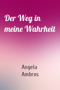 Der Weg in meine Wahrheit