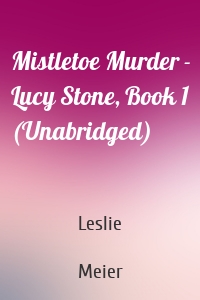 Mistletoe Murder - Lucy Stone, Book 1 (Unabridged)