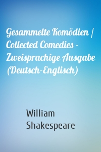 Gesammelte Komödien / Collected Comedies - Zweisprachige Ausgabe (Deutsch-Englisch)