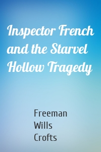 Inspector French and the Starvel Hollow Tragedy