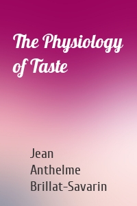 The Physiology of Taste