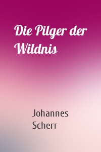 Die Pilger der Wildnis