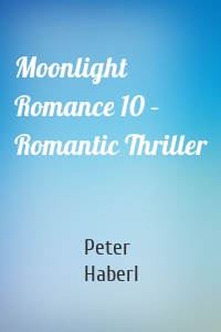 Moonlight Romance 10 – Romantic Thriller