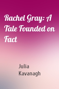 Rachel Gray: A Tale Founded on Fact