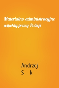 Materialno-administracyjne aspekty pracy Policji