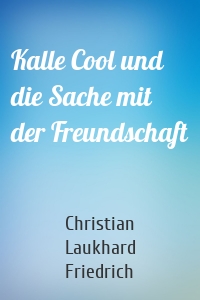 Kalle Cool und die Sache mit der Freundschaft