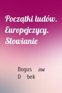 Początki ludów. Europejczycy. Słowianie