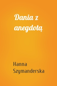 Dania z anegdotą