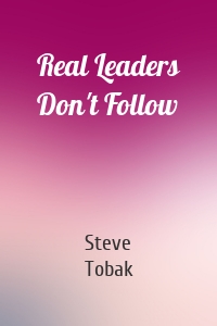 Real Leaders Don't Follow