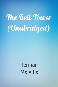 The Bell-Tower (Unabridged)