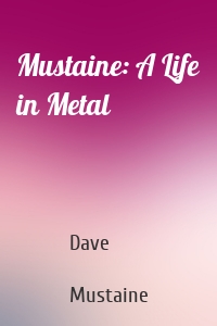 Mustaine: A Life in Metal