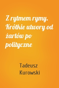 Z rytmem rymy. Krótkie utwory od żartów po polityczne