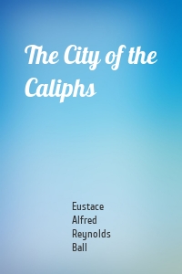 The City of the Caliphs