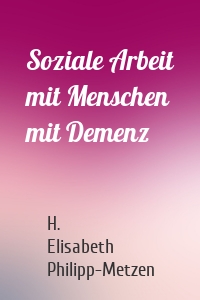 Soziale Arbeit mit Menschen mit Demenz