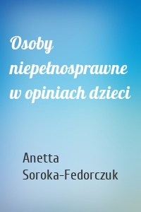 Osoby niepełnosprawne w opiniach dzieci