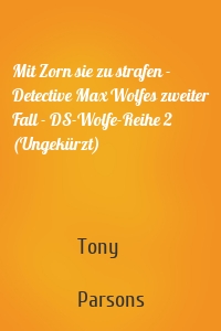 Mit Zorn sie zu strafen - Detective Max Wolfes zweiter Fall - DS-Wolfe-Reihe 2 (Ungekürzt)