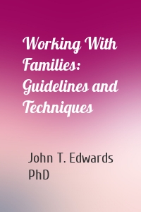 Working With Families: Guidelines and Techniques
