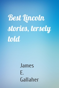 Best Lincoln stories, tersely told