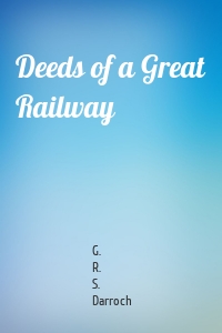 Deeds of a Great Railway