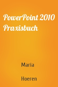 PowerPoint 2010 Praxisbuch