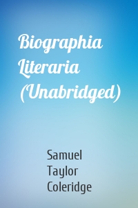 Biographia Literaria (Unabridged)