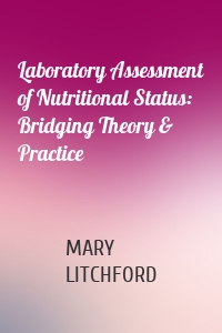 Laboratory Assessment of Nutritional Status: Bridging Theory & Practice