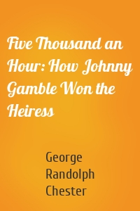 Five Thousand an Hour: How Johnny Gamble Won the Heiress