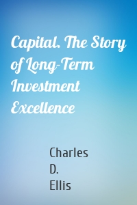Capital. The Story of Long-Term Investment Excellence