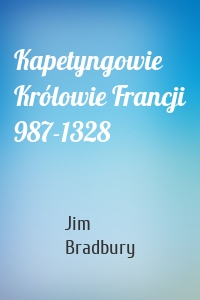 Kapetyngowie Królowie Francji 987-1328