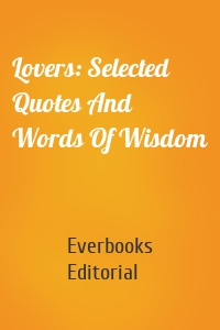 Lovers: Selected Quotes And Words Of Wisdom