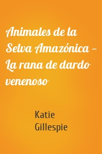 Animales de la Selva Amazónica — La rana de dardo venenoso
