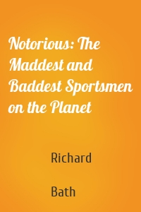 Notorious: The Maddest and Baddest Sportsmen on the Planet