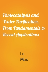 Photocatalysis and Water Purification. From Fundamentals to Recent Applications