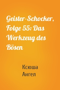 Geister-Schocker, Folge 55: Das Werkzeug des Bösen