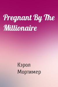 Pregnant By The Millionaire