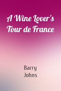 A Wine Lover's Tour de France