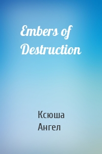 Embers of Destruction