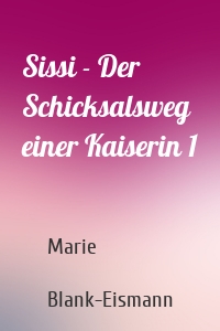 Sissi - Der Schicksalsweg einer Kaiserin 1