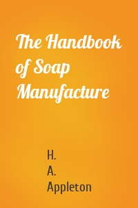 The Handbook of Soap Manufacture