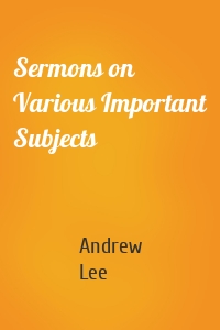 Sermons on Various Important Subjects